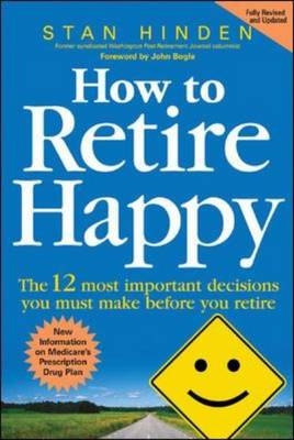 How to Retire Happy: The 12 Most Important Decisions You Must Make Before You Retire - Stan Hinden