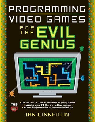 Programming Video Games for the Evil Genius - Ian Cinnamon