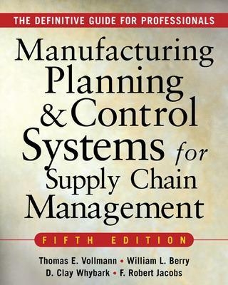 MANUFACTURING PLANNING AND CONTROL SYSTEMS FOR SUPPLY CHAIN MANAGEMENT - Thomas Vollmann, William Berry, David Clay Whybark, F. Robert Jacobs