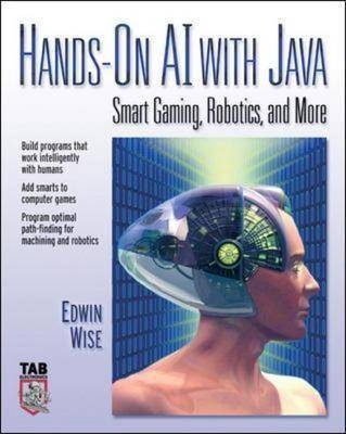 HANDS-ON AL WITH JAVA:  SMART GAMING, ROBOTS, AND MORE - Edwin Wise