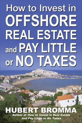 How to Invest In Offshore Real Estate and Pay Little or No Taxes - Hubert Bromma