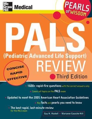 PALS (Pediatric Advanced Life Support) Review: Pearls of Wisdom, Third Edition - Guy Haskell, Marianne Gausche-Hill