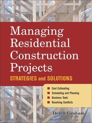 Managing Residential Construction Projects - Derek Graham