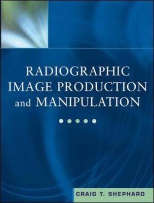 Radiographic Image Production and Manipulation - Craig Shephard