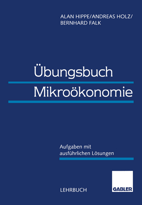 Übungsbuch Mikroökonomie - Alan Hippe, Bernhard Falk, Andreas Holz