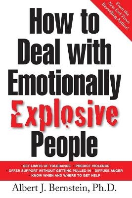 How to Deal with Emotionally Explosive People - Albert Bernstein