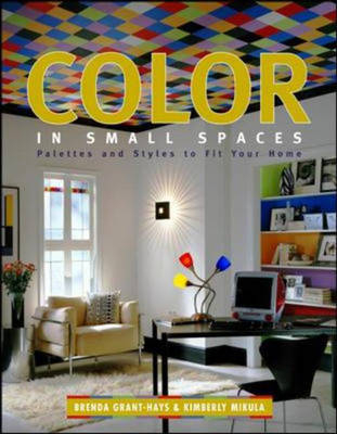 Color in Small Spaces - Brenda Grant-Hays, Kim Mikula