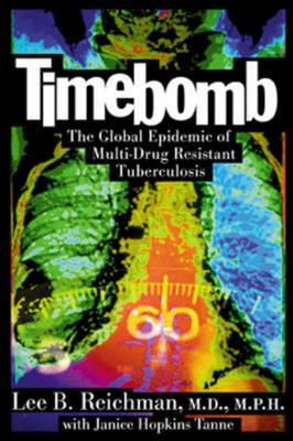 Timebomb:The Global Epidemic of Multi-Drug Resistant Tuberculosis - Lee Reichman, Janice Hopkins Tanne