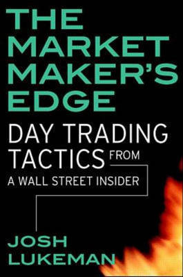 The Market Maker's Edge: Day Trading Tactics from a Wall Street Insider - Josh Lukeman