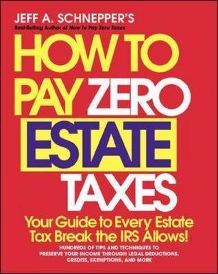 How To Pay Zero Estate Taxes - Jeff A. Schnepper