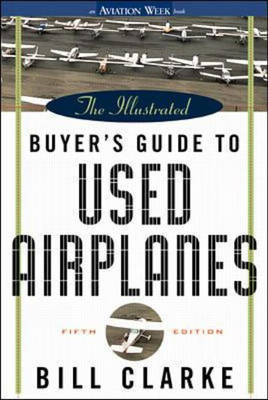 The Illustrated Buyer's Guide to Used Airplanes - Bill Clarke