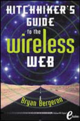 Hitchhiker's Guide to the Wireless Web - Bryan Bergeron