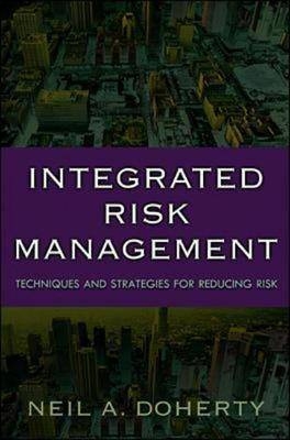 Integrated Risk Management: Techniques and Strategies for Managing Corporate Risk - Neil Doherty