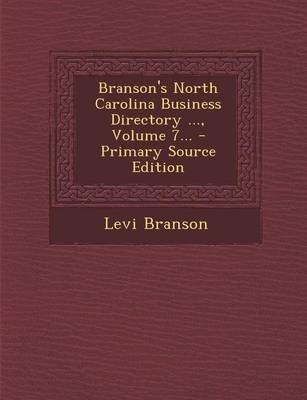 Branson's North Carolina Business Directory ..., Volume 7... - Primary Source Edition - Levi Branson