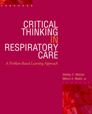 Critical Thinking in Respiratory Care - Shelly Mishoe, Melvin Welch