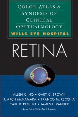 Retina: Color Atlas & Synopsis of Clinical Ophthalmology (Wills Eye Hospital Series) - Allen Ho, Gary Brown, J. Arch McNamara, Franco Recchia, Carl Regillo