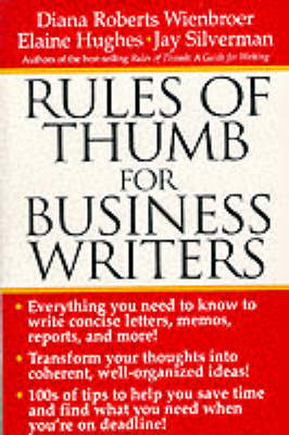 Rules of Thumb for Business Writers - Diana Wienbroer, Elaine Hughes, Jay Silverman