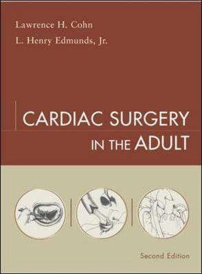 Cardiac Surgery in the Adult - Louis Edmunds, Lawrence Cohn