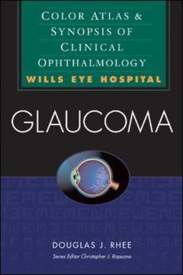 Glaucoma: Color Atlas & Synopsis of Clinical Ophthalmology (Wills Eye Hospital Series) - Douglas Rhee