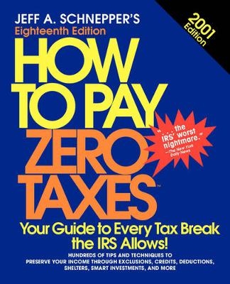 How To Pay Zero Taxes, 2001 - Jeff A. Schnepper