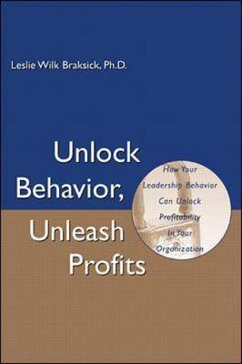 Unlock Behavior, Unleash Profits - Leslie Wilk Braksick,  The Continuous Learning Group