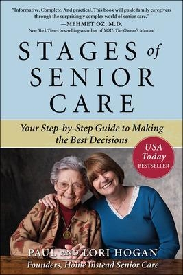 Stages of Senior Care: Your Step-by-Step Guide to Making the Best Decisions - Paul Hogan, Lori Hogan