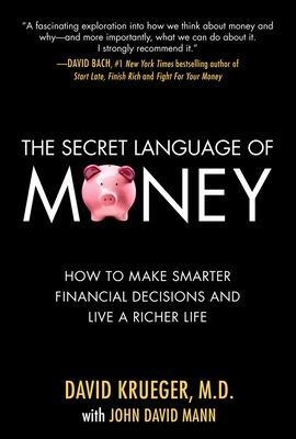 The Secret Language of Money: How to Make Smarter Financial Decisions and Live a Richer Life - David Krueger, John David Mann