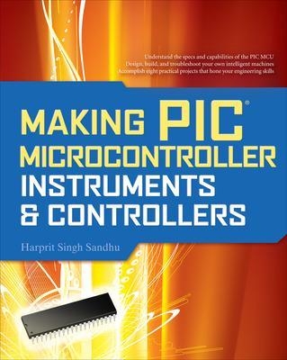 Making PIC Microcontroller Instruments and Controllers - Harprit Sandhu