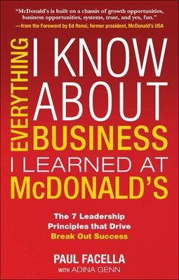 Everything I Know About Business I Learned at McDonald's: The 7 Leadership Principles that Drive Break Out Success - Paul Facella, Adina Genn