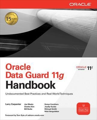 Oracle Data Guard 11g Handbook - Larry Carpenter, Joseph Meeks, Charles Kim, Bill Burke, Sonya Carothers