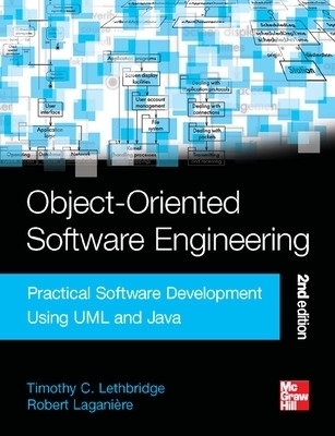 Object-Oriented Software Engineering: Practical Software Development Using UML and Java - Timothy Lethbridge, Robert Laganiere