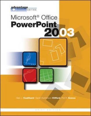 Advantage Series: Microsoft Office PowerPoint 2003, Brief Edition - Glen Coulthard, Sarah Hutchinson-Clifford, Pat Graves