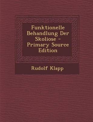 Funktionelle Behandlung Der Skoliose - Primary Source Edition - Rudolf Klapp