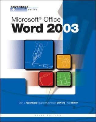 The Advantage Series: Microsoft Office Word 2003, Brief Edition - Glen Coulthard, Sarah Hutchinson-Clifford, Ann Miller