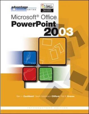 Advantage Series: Microsoft Office PowerPoint 2003, Intro Edition - Glen Coulthard, Sarah Hutchinson-Clifford, Pat Graves