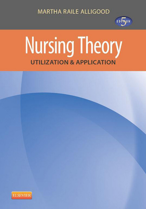 Nursing Theory - E-Book -  Martha Raile Alligood