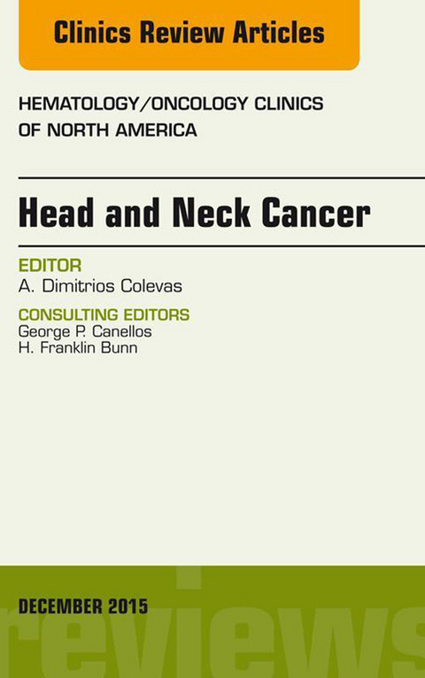 Head and Neck Cancer, An Issue of Hematology/Oncology Clinics of North America -  Alexander Colevas