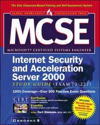 NCSE Microsoft Internet Security and Acceleration Server Study Guide (Exam 70-227) - Curt Simmons