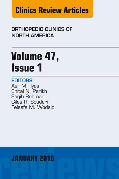 Volume 47, Issue 1, An Issue of Orthopedic Clinics -  Asif M. Ilyas,  Shital N. Parikh,  Saqib Rehman,  Giles R Scuderi,  Felasfa M. Wodajo