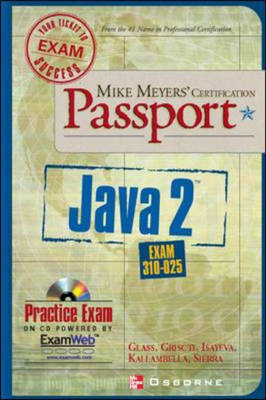 Mike Meyers' Java 2 Certification Passport (Exam 310-025) - Cindy Glass, Jane Griscti, Margarita Isayeva, Ajith Kallambella, Kathy Sierra