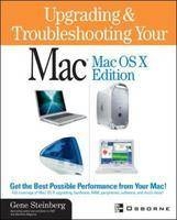 Upgrading and Troubleshooting Your Mac(R): MacOS X Edition - Gene Steinberg