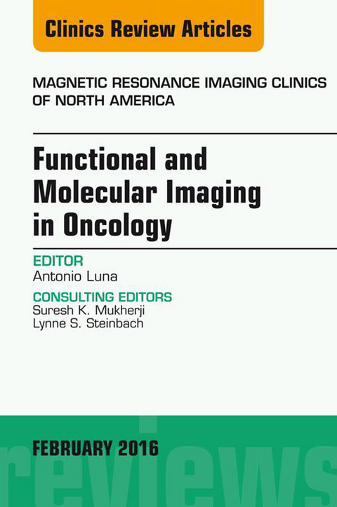 Functional and Molecular Imaging in Oncology, An Issue of Magnetic Resonance Imaging Clinics of North America -  Antonio Luna