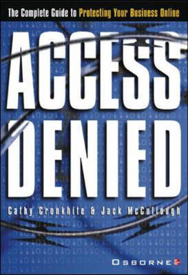 Access Denied: The Complete Guide to Protecting Your Business Online - Cathy Cronkhite, Jack McCullough