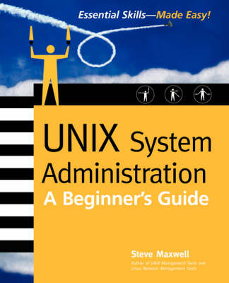 UNIX System Administration: A Beginner's Guide - Steve Maxwell