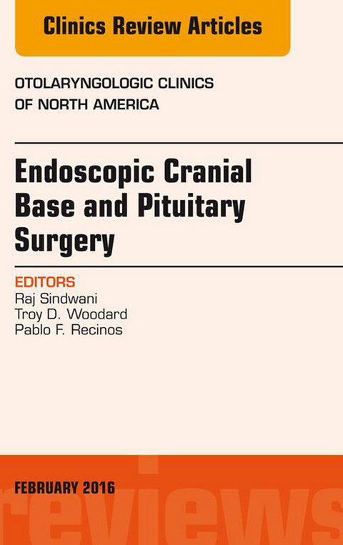 Endoscopic Cranial Base and Pituitary Surgery, An Issue of Otolaryngologic Clinics of North America -  Pablo F. Recinos,  Raj Sindwani,  Troy D. Woodard