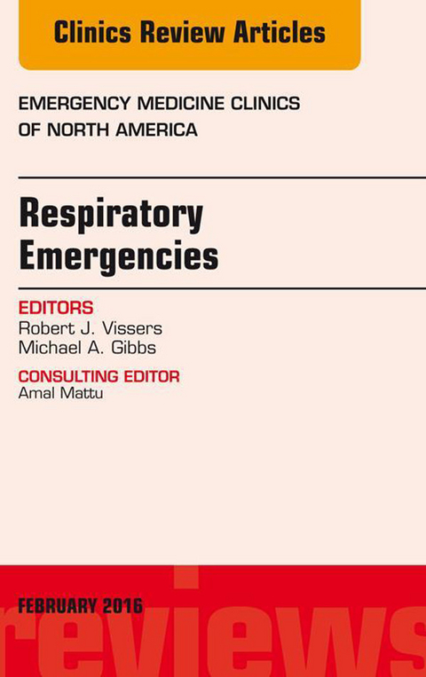 Respiratory Emergencies, An Issue of Emergency Medicine Clinics of North America -  Michael A. Gibbs,  Robert J. Vissers