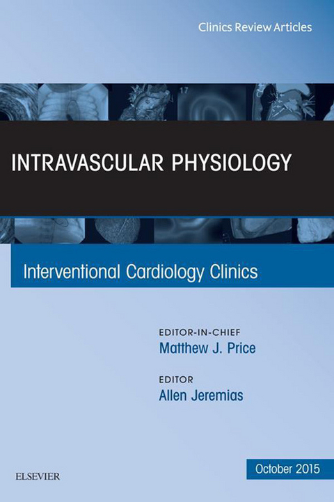 Intravascular Physiology, An Issue of Interventional Cardiology Clinics -  Allen Jeremias