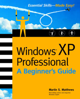 Windows (R) XP Professional: A Beginner's Guide - Martin Matthews