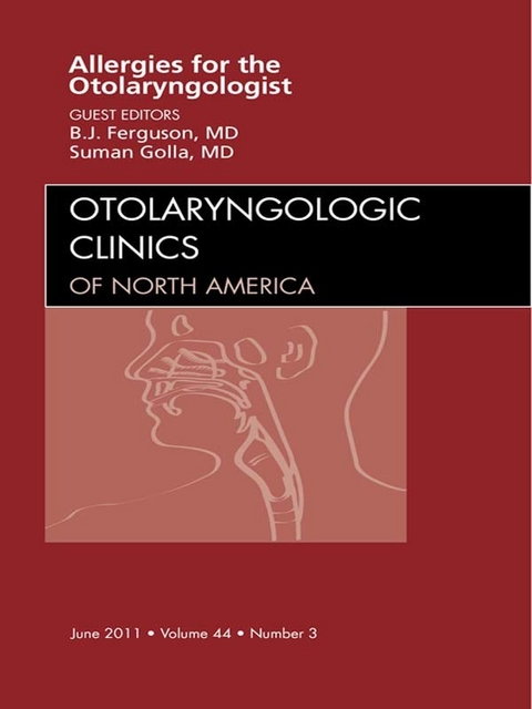 Diagnosis and Management of Allergies for the Otolaryngologist, An Issue of Otolaryngologic Clinics -  Berrylin J. Ferguson J. Ferguson