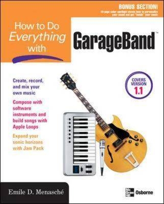 How to Do Everything with GarageBand - Emile Menasche